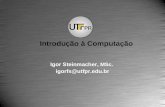 Igor Steinmacher, MSc. igorfs@utfpr.edu.br Introdução à Computação.