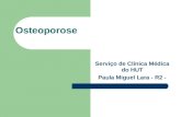 Osteoporose Serviço de Clínica Médica do HUT Paula Miguel Lara - R2 -