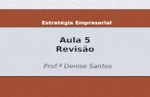 Aula 5 Revisão Prof.ª Denise Santos Estratégia Empresarial.