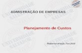 Planejamento de Custos ADMISTRAÇÃO DE EMPRESAS Roberval Araujo, Fev.2010.
