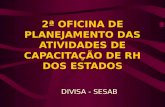 2ª OFICINA DE PLANEJAMENTO DAS ATIVIDADES DE CAPACITAÇÃO DE RH DOS ESTADOS DIVISA - SESAB.