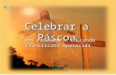 Celebrar a Páscoa Como educador e educando Franciscano Aparecida.