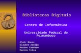 1 Bibliotecas Digitais Centro de Informática Universidade Federal de Pernambuco Almir Moura Glauber Araújo Marcos Cardoso Marcos Silva.