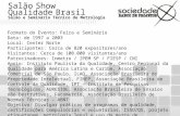 Salão Show Qualidade Brasil Salão e Seminário Técnico de Metrologia Formato do Evento: Feira e Seminário Data: de 1997 a 2003 Local: Center Norte Participantes: