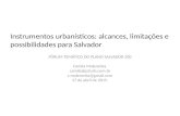 Instrumentos urbanísticos: alcances, limitações e possibilidades para Salvador FÓRUM TEMÁTICO DO PLANO SALVADOR 500 Camila Maleronka camila@p3urb.com.br.