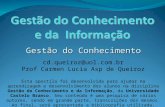 Gestão do Conhecimento cd.queiroz@uol.com.br Prof Carmen Lucia Asp de Queiroz Esta apostila foi desenvolvida para ajudar na aprendizagem e desenvolvimento.