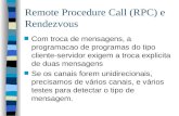 Remote Procedure Call (RPC) e Rendezvous n Com troca de mensagens, a programacao de programas do tipo cliente-servidor exigem a troca explicita de duas.