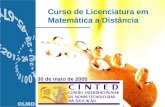 Curso de Licenciatura em Matemática a Distância 30 de maio de 2005.