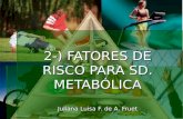 2-) FATORES DE RISCO PARA SD. METABÓLICA Juliana Luisa F. de A. Fruet.