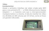 ARQUITETURA DE COMPUTADORES II Vídeo Fundamentos Desde a primeira interface de vídeo criada pela IBM para o seu primeiro PC — a MDA (Monochrome Display.