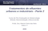 Tratamentos de efluentes urbanos e industriais - Parte 2 Curso de Pós Graduação em Biotecnologia Módulo: Biorremediação e Bioconversão Profa. Dra. Marcia.