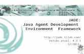 JADE: Java Agent Development Environment Framework  Versão atual: 4.3.1 12/2013.