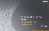 Microsoft ® Lync ™ 2010 Formação de Delegados. Objetivos Neste curso de formação, aprenderá a: Configurar o Acesso dos Delegados Utilizando o Outlook.