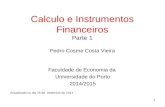 1 Calculo e Instrumentos Financeiros Parte 1 Pedro Cosme Costa Vieira Faculdade de Economia da Universidade do Porto 2014/2015 Actualizado no dia 15 de.
