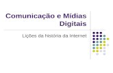 Comunicação e Mídias Digitais Lições da história da Internet.