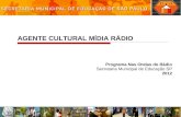 AGENTE CULTURAL MÍDIA RÁDIO Programa Nas Ondas do Rádio Secretaria Municipal de Educação SP 2012.