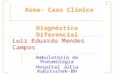 Luiz Eduardo Mendes Campos Ambulatório de Pneumologia Hospital Júlia Kubitschek-BH Asma- Caso Clínico Diagnóstico Diferencial 1.