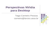 Perspectivas NVidia para Desktop Tiago Carneiro Pessoa carneiro@larces.uece.br.