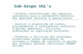 Sub-Grupo UGL’s Acolher contribuições das empresas operadoras para a permanente melhoria das questões técnicas e operacionais. Avaliar a proposição de.