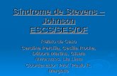 Síndrome de Stevens – Johnson ESCS/SES/DF Relato de Caso Carolina Percília, Cecília Rocha, Débora Martins, Gisela Mwenezes, Lia Lima Coordenador: Prof.´Paulo.