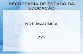 SECRETARIA DE ESTADO DA EDUCAÇÃO NRE MARINGÁ ???.