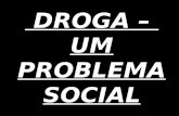 DROGA – UM PROBLEMA SOCIAL. A DROGA CAUSA O CRIME Dado o grande consumo e procura de drogas, leva a que os sistemas de distribuíção e de abastecimento.