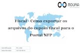 Fiscal - Como exportar os arquivos do cupom fiscal para o Portal NFP IdentificaçãoFIS_006 Data Revisão19/10/2013.