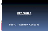 RESENHAS Prof.: Rodney Caetano. Resenha é um tipo de resumo crítico mais abrangente. Permite comentários e opiniões, julgamentos de valor, comparações.