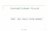 Paulo Mendes1 Contabilidade Fiscal PROF. MSc.PAULO CESAR MENDES.