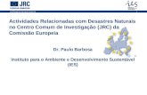 Land Management and Natural Hazards Unit1 Actividades Relacionadas com Desastres Naturais no Centro Comum de Investigação (JRC) da Comissão Europeia Dr.