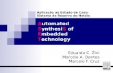 Automated SynthesiS of Embedded Technology Eduardo C. Zini Marcelo A. Dantas Marcelo F. Cruz Aplicação ao Estudo de Caso: Sistema de Reserva de Hotéis.