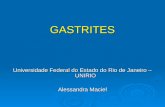 GASTRITES Universidade Federal do Estado do Rio de Janeiro – UNIRIO Alessandra Maciel.