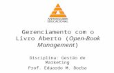Gerenciamento com o Livro Aberto (Open-Book Management) Disciplina: Gestão de Marketing Prof. Eduardo M. Borba.