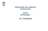 Introdução aos Agentes Autónomos (UD1) Introdução IST- 2004/2005.