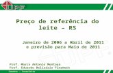 Camatec - Conseleite Preço de referência do leite – RS Janeiro de 2006 a Abril de 2011 e previsão para Maio de 2011 Prof. Marco Antonio Montoya Prof. Eduardo.