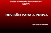 REVISÃO PARA A PROVA Prof. Roger C. Guilherme Bases de dados documentais (10207)