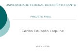 UNIVERSIDADE FEDERAL DO ESPÍRITO SANTO PROJETO FINAL Carlos Eduardo Laquine Vitória - 2006.