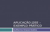 APLICAÇÃO J2EE – EXEMPLO PRÁTICO Guilherme Amaral Avelino.