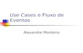 Use Cases e Fluxo de Eventos Alexandre Monteiro. Objetivos Introduzir conceitos de use case, ator e fluxo de eventos Apresentar sub-fluxos de eventos.