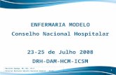 1 ENFERMARIA MODELO Conselho Nacional Hospitalar 23-25 de Julho 2008 DRH-DAM-HCM-ICSM Martinho Dgedge, MD, MSc, Ph.D Director Nacional Adjunto Recursos.