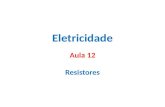 Eletricidade Aula 12 Resistores. Resistores Os aparelhos elétricos podem ser separados em dois grupos: Ativos: fornecem energia elétrica (fontes) Passivos: