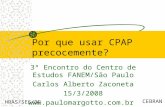 Por que usar CPAP precocemente? 3º Encontro do Centro de Estudos FANEM/São Paulo Carlos Alberto Zaconeta 15/3/2008  HRAS/SES/DF.