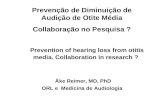 Prevention of hearing loss from otitis media. Collaboration in research ? Åke Reimer, MD, PhD ORL e Medicina de Audiologia Prevenção de Diminuição de Audição.