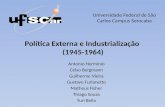 Política Externa e Industrialização (1945-1964) Antonio Hermínio Celso Bergmann Guilherme Vieira Gustavo Furlanetto Matheus Fisher Thiago Souza Yuri Bella.