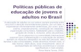 Políticas públicas de educação de jovens e adultos no Brasil A educação de adultos no sul esteve sempre premida entre recursos e atenção tremendamente.