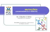 MUTAÇÕES (CROMOSSÔMICAS & GÊNICAS) Dr. Cláudio C Silva Mestrado em Genética Disciplina: Mutagênese e Mecanismos de Reparo de DNA.