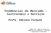 Tendências de Mercado – Gastronomia e Nutrição Módulo 01 - MBA em Gestão de Negócios em Alimentos – Nutrição Hospitalar e Hoteleira Profa. Adriana Furquim.