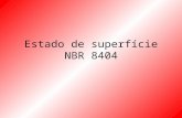 Estado de superfície NBR 8404. NBR 8404. O que diz esta norma? Fixa os símbolos e indicações complementares para a indicação do estado de superfície.