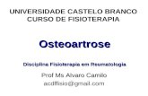 Osteoartrose Disciplina Fisioterapia em Reumatologia UNIVERSIDADE CASTELO BRANCO CURSO DE FISIOTERAPIA Prof Ms Alvaro Camilo acdffisio@gmail.com.