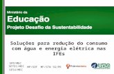Soluções para redução do consumo com água e energia elétrica nas IFEs SPO/MEC SETEC/MEC SESU/MEC MP/SOFMF/STNSG/PR.